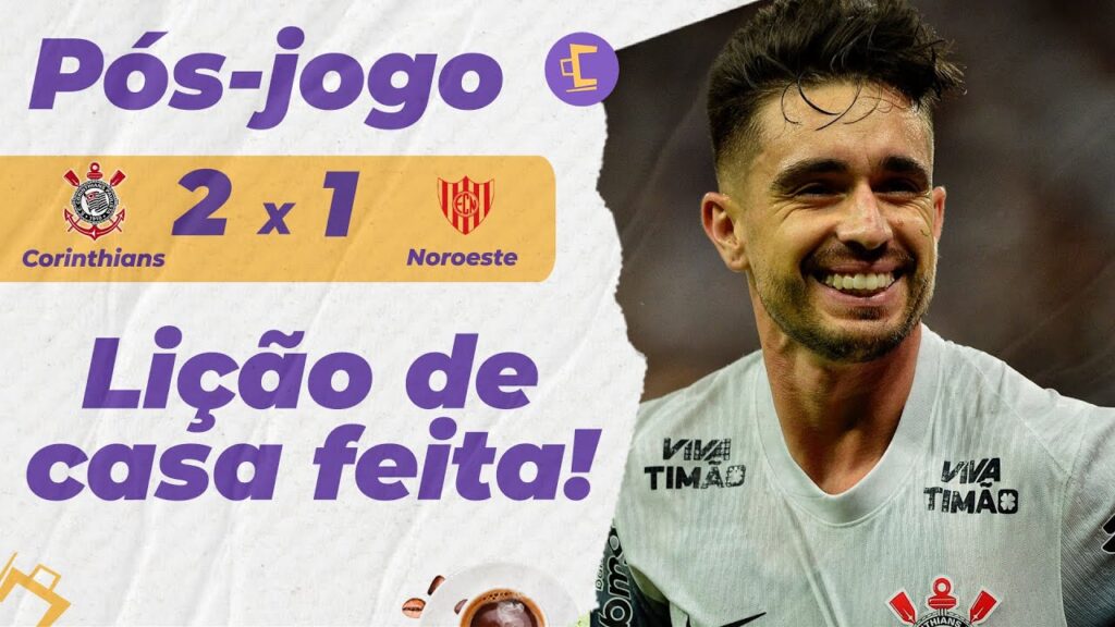 Pós-Jogo: Corinthians vence Noroeste por 2 x 1 com susto no final na Neo Química Arena pelo Paulista