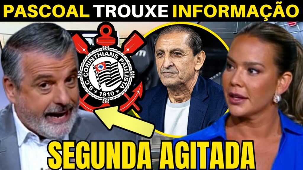 PASCOAL TROUXE INFORMAÇÃO IMPORTANTE DE DENTRO DO CORINTHIANS.