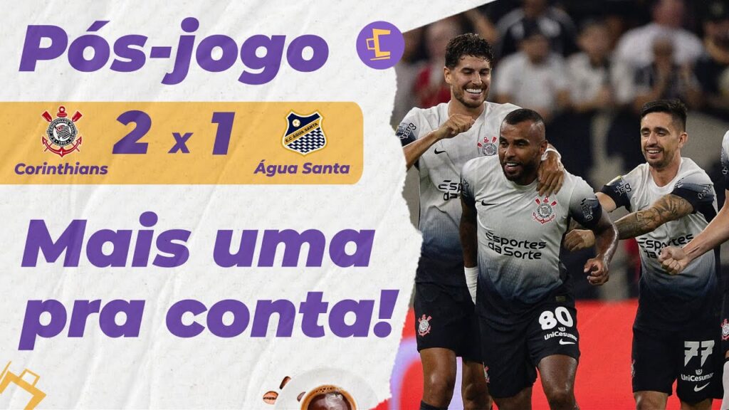 Pós-Jogo: Corinthians vence Água Santa por 2 x 1 e mantém 100% no Campeonato Paulista