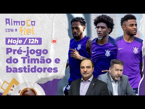 Almoço com a Fiel: Pré-jogo do Corinthians x Água Santa l Bastidores políticos e mais
