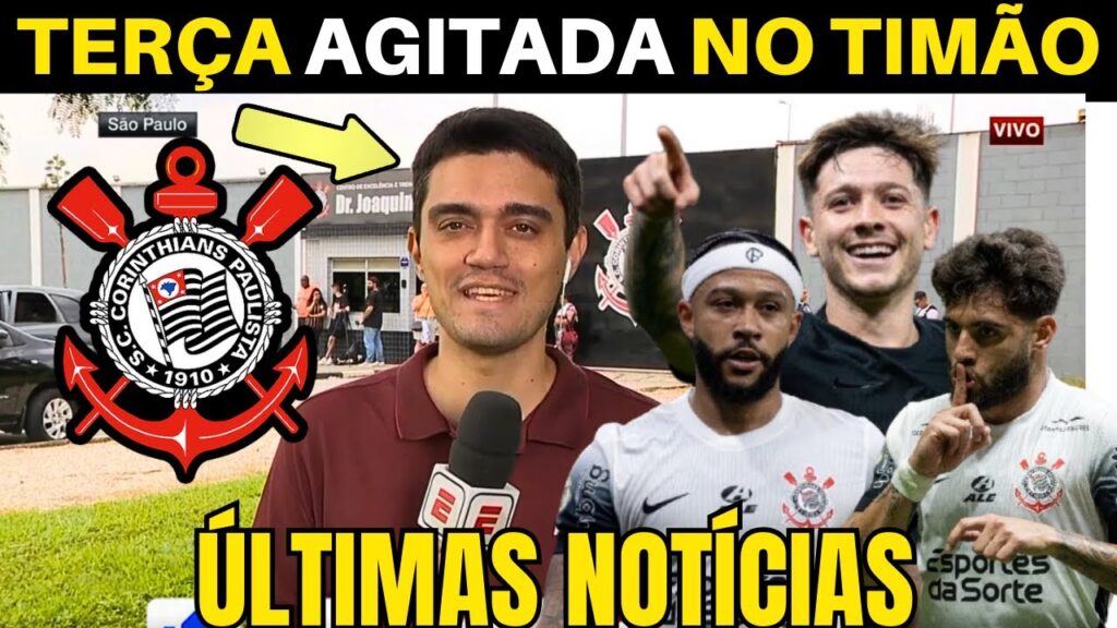 TERÇA AGITADA! AS ÚLTIMAS INFORMAÇÕES DO CORINTHIANS DE HOJE.