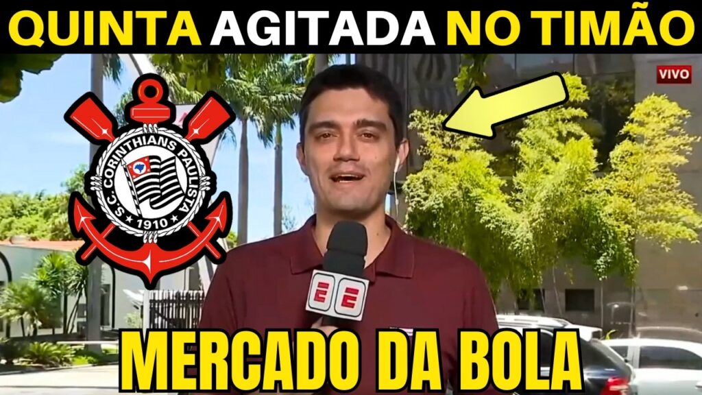 QUINTA AGITADA! AS ÚLTIMAS INFORMAÇÕES DO CORINTHIANS DE HOJE.