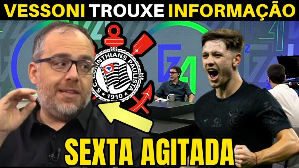 SEXTA AGITADA NO TIMÃO ! VESSONI TROUXE AS INFORMAÇÕES DO CORINTHIANS.