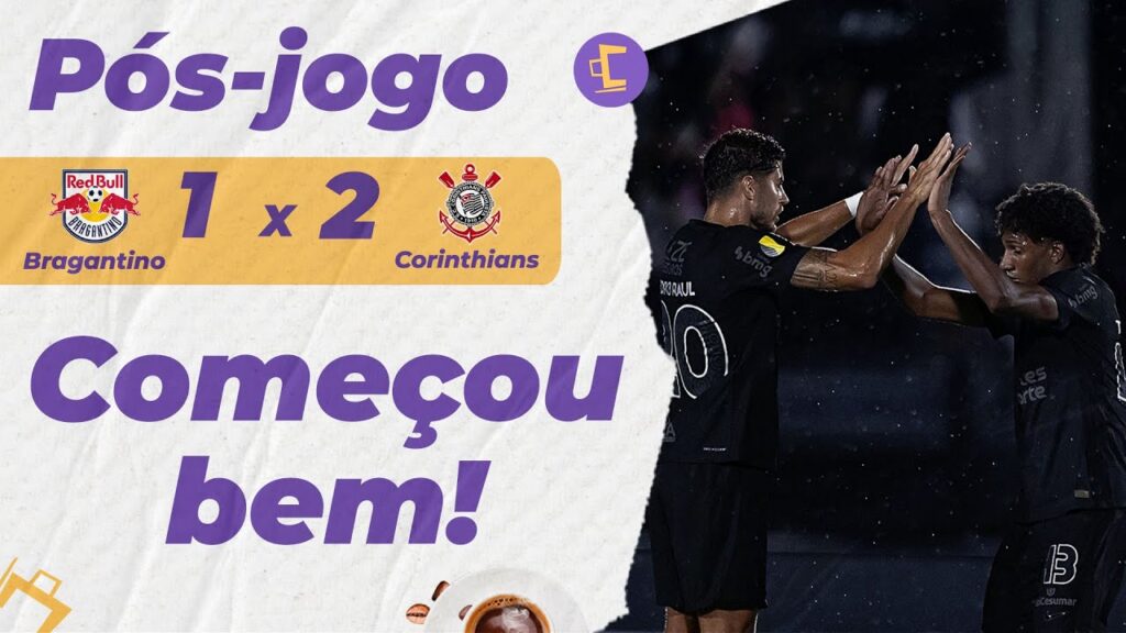Pós-Jogo: Corinthians vence Red Bull Bragantino de virada na estreia do Paulistão 2025
