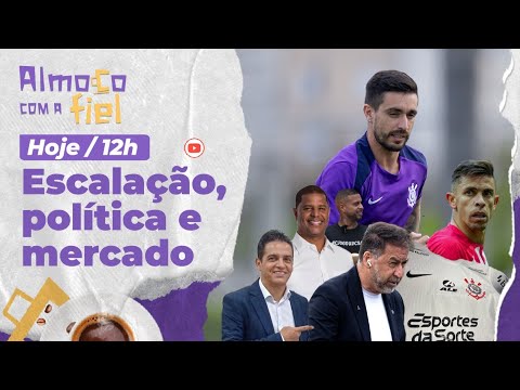 Almoço com a Fiel: Guerra política l Corinthians escalado para estreia l Master liberado? l Mercado