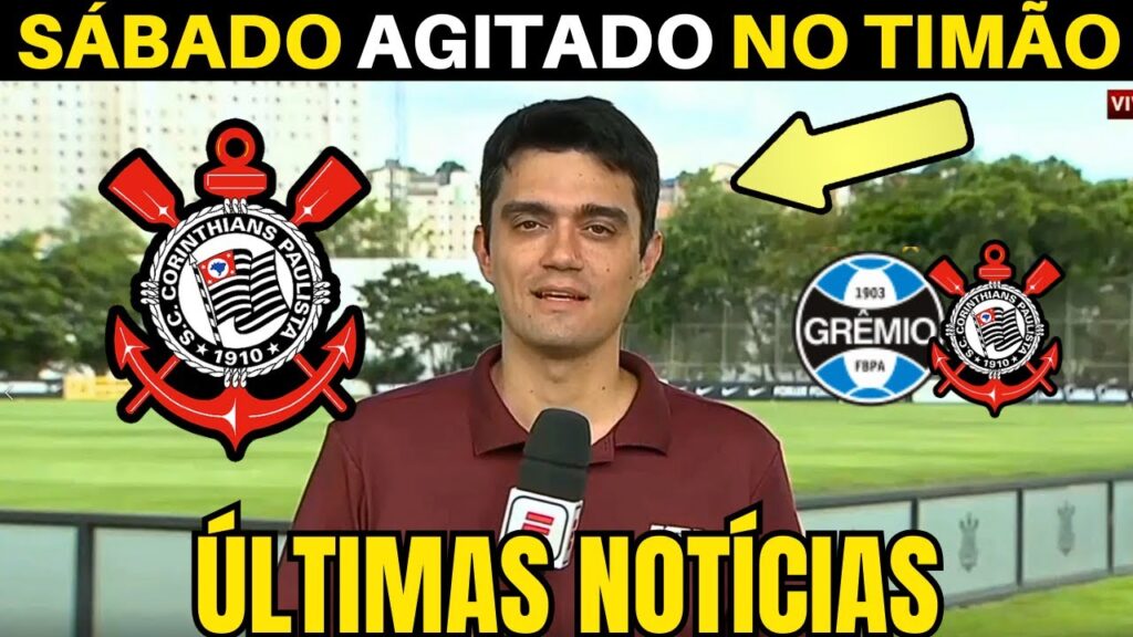 SÁBADO AGITADO! AS ÚLTIMAS INFORMAÇÕES DO CORINTHIANS.