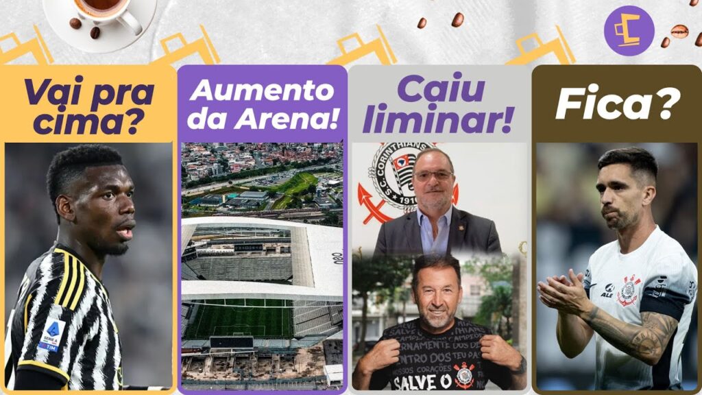 Corinthians aprova POGBA? Veja l Cai liminar de Augusto l Ampliação da Arena avança l Corona fica?