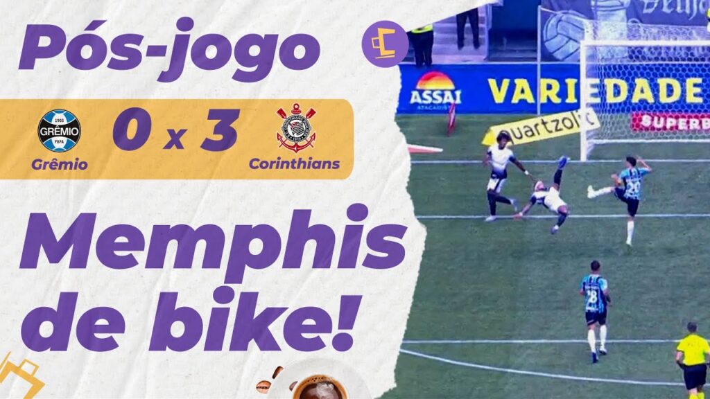Pós-Jogo: TERNO DE NOVO! Memphis marca de BICICLETA, e Corinthians vence Grêmio por 3 x 0 no BR