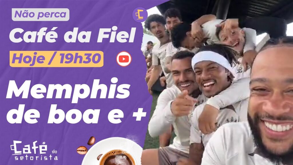 Café da Fiel: Bastidores de Memphis de boa no Corinthians l Hugo Souza só à vista agora? l Yuri fora