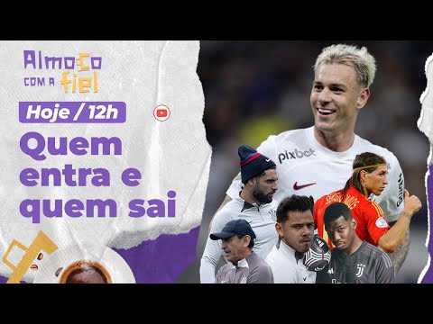 Almoço com a Fiel: Tudo do VAI E VEM do Corinthians para 2025 l Hugo Souza comprado? Romero fica?