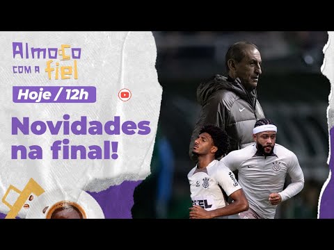 Almoço com a Fiel: Corinthians encara Inter como final e com novidades! Bastidores quentes