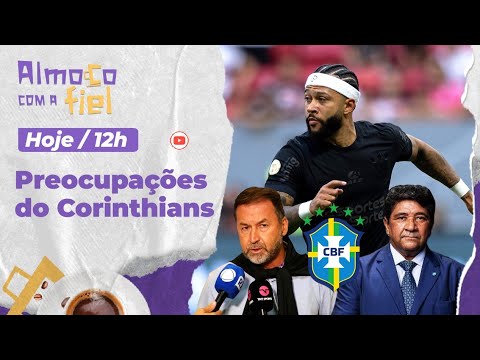 Almoço com a Fiel: Memphis, CBF e saída de diretor: Corinthians anda preocupado após fim de semana