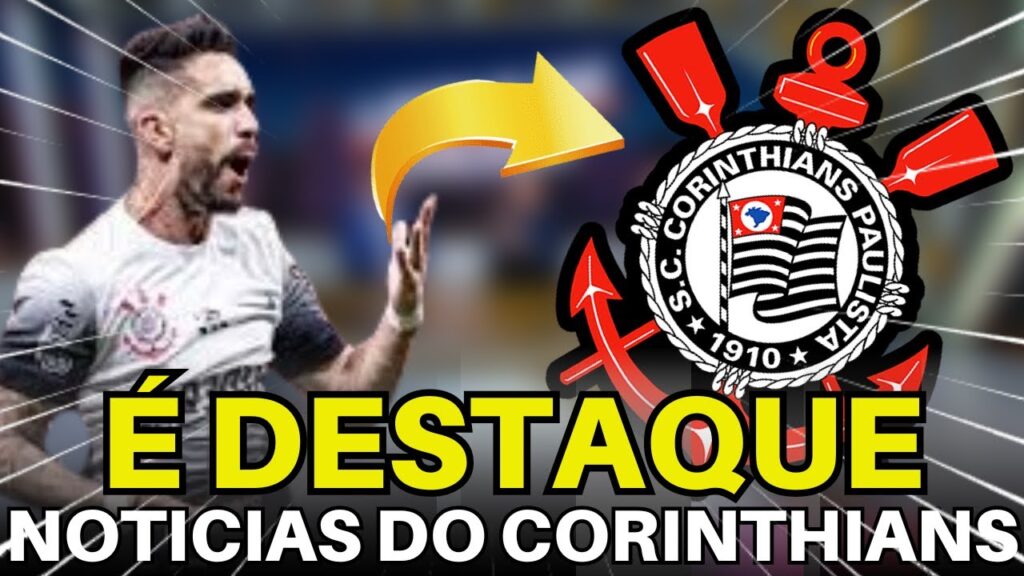 SAIU AGORA! AS ÚLTIMAS NOVIDADES DO CORINTHIANS EM 1ª MÃO.