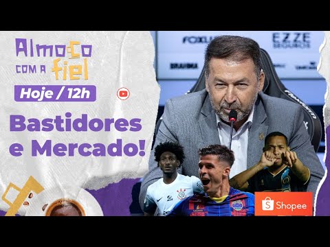 Almoço com a Fiel: Bastidores e Mercado da Bola do Corinthians l Escalação para Sula e muito mais