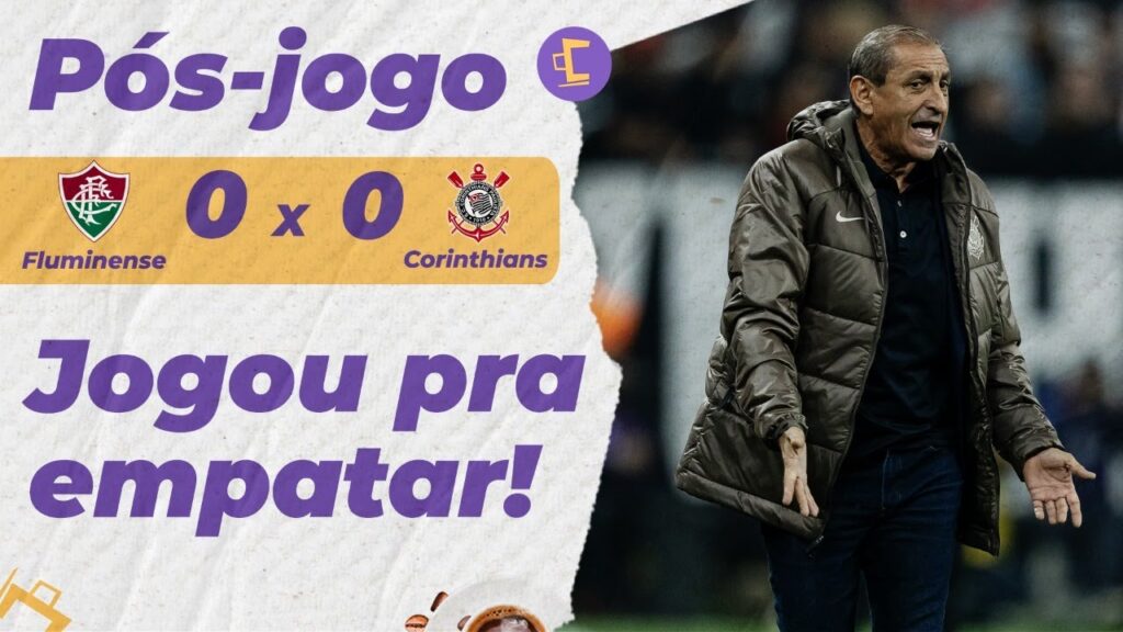 Pós-Jogo: Corinthians empata contra o Fluminense e deixa zona de rebaixamento parcialmente