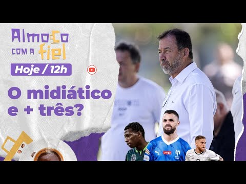 Almoço com a Fiel: Corinthians mira midiático e mais três reforços l Escalação contra Juventude