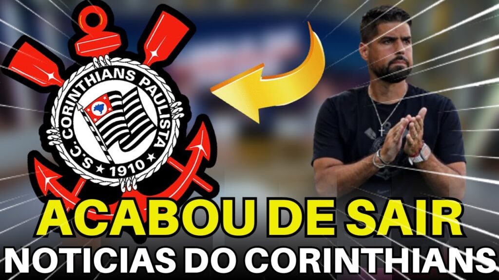 ACABOU DE SAIR! AS ÚLTIMAS NOTÍCIAS DO CORINTHIANS DE HOJE.