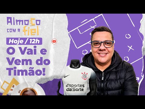 Almoço com a Fiel: Corinthians em busca de reforços l Wesley será vendido? l Valores do master e +