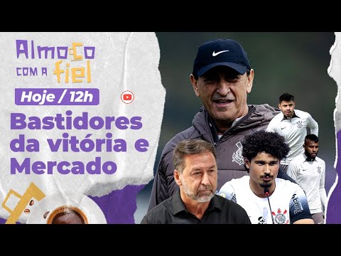 Almoço com a Fiel: Bastidores da vitória do Corinthians contra o Bahia e Mercado da Bola