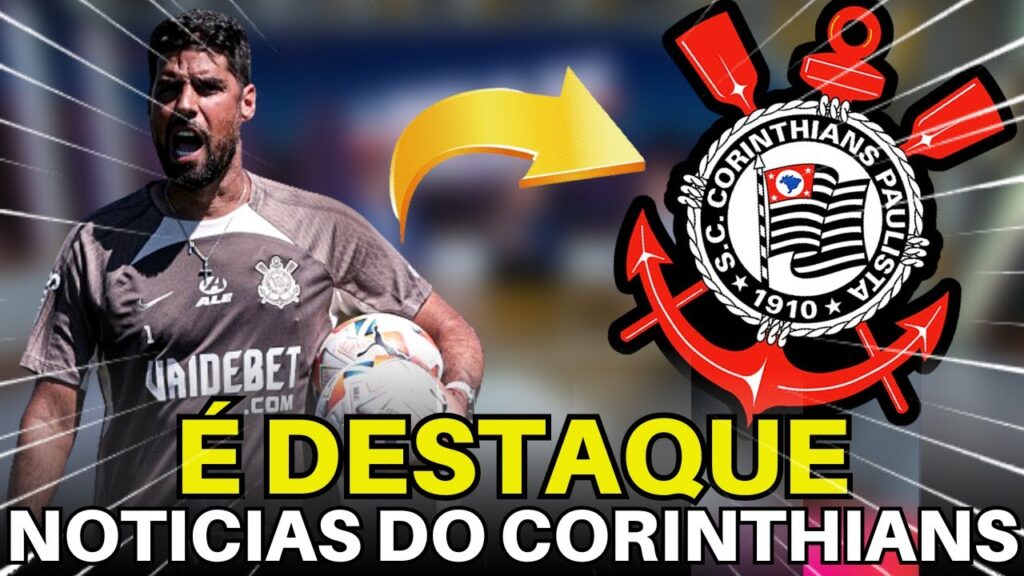 SAIU AGORA! AS ÚLTIMAS NOTÍCIAS DO CORINTHIANS EM 1ª MÃO.